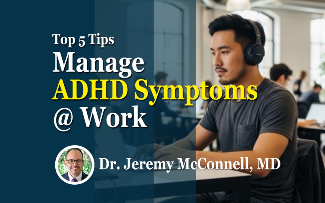 Top 5 Tips for Managing ADHD Symptoms at Work