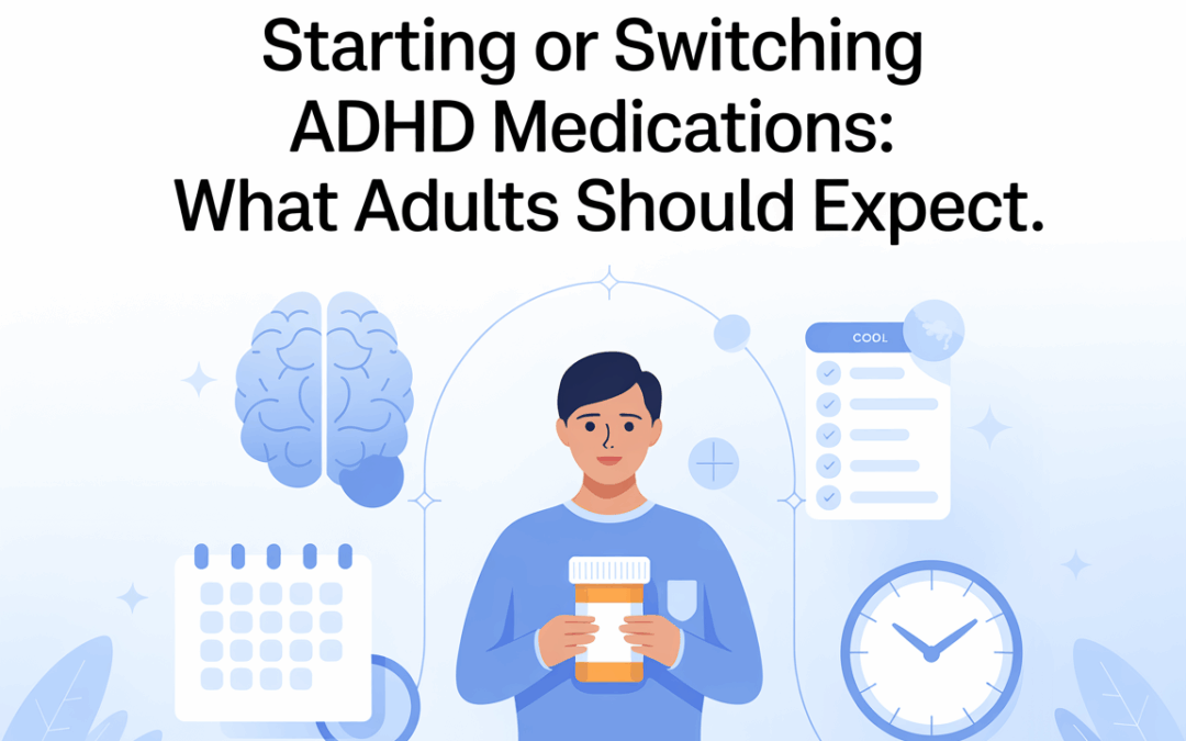 Starting or Switching ADHD Medications: What Adults Should Expect